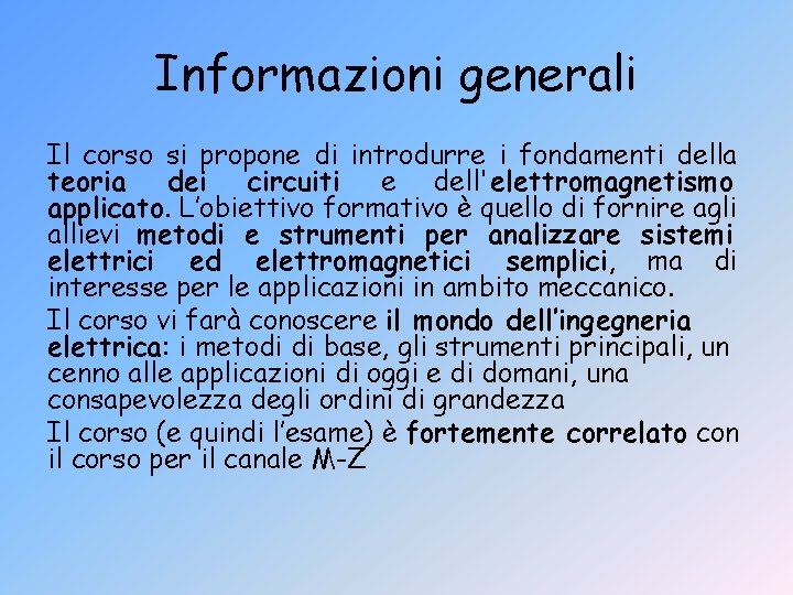 Informazioni generali Il corso si propone di introdurre i fondamenti della teoria dei circuiti