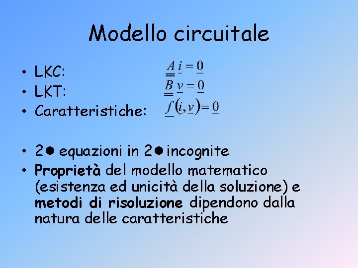 Modello circuitale • LKC: • LKT: • Caratteristiche: • 2 equazioni in 2 incognite