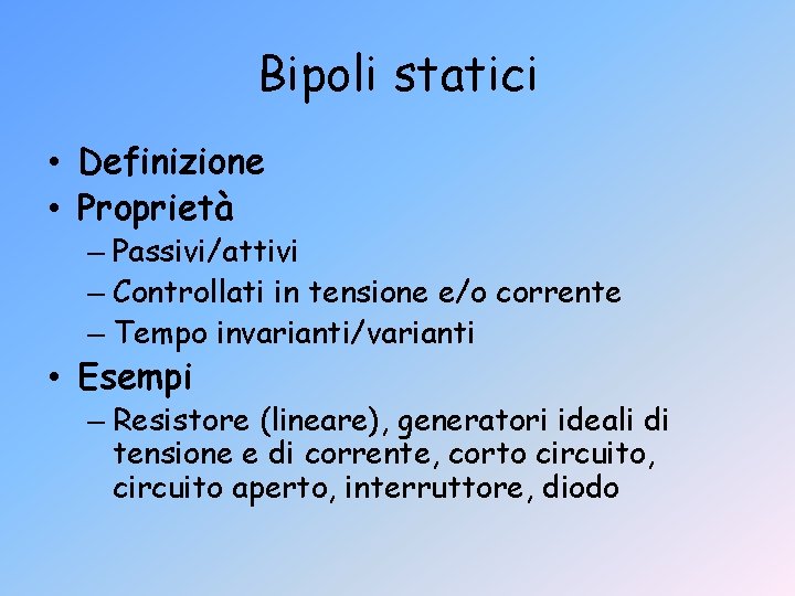 Bipoli statici • Definizione • Proprietà – Passivi/attivi – Controllati in tensione e/o corrente