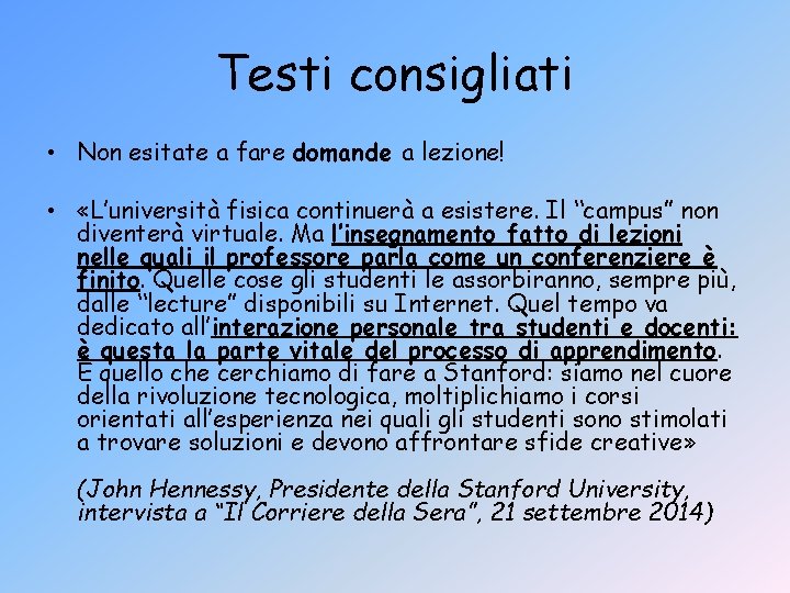 Testi consigliati • Non esitate a fare domande a lezione! • «L’università fisica continuerà