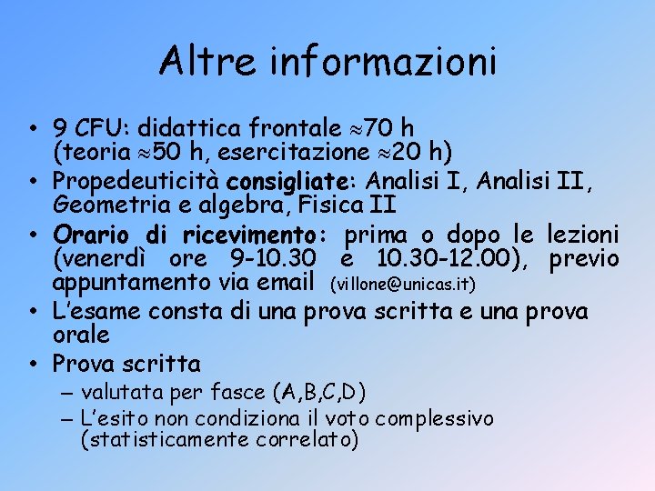 Altre informazioni • 9 CFU: didattica frontale 70 h (teoria 50 h, esercitazione 20