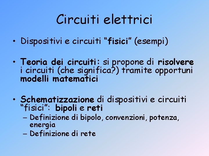 Circuiti elettrici • Dispositivi e circuiti “fisici” (esempi) • Teoria dei circuiti: si propone