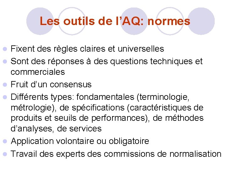 Les outils de l’AQ: normes l l l Fixent des règles claires et universelles Les outils de l’AQ: normes l l l Fixent des règles claires et universelles