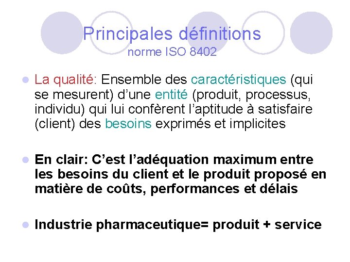 Principales définitions norme ISO 8402 l La qualité: Ensemble des caractéristiques (qui se mesurent) Principales définitions norme ISO 8402 l La qualité: Ensemble des caractéristiques (qui se mesurent)