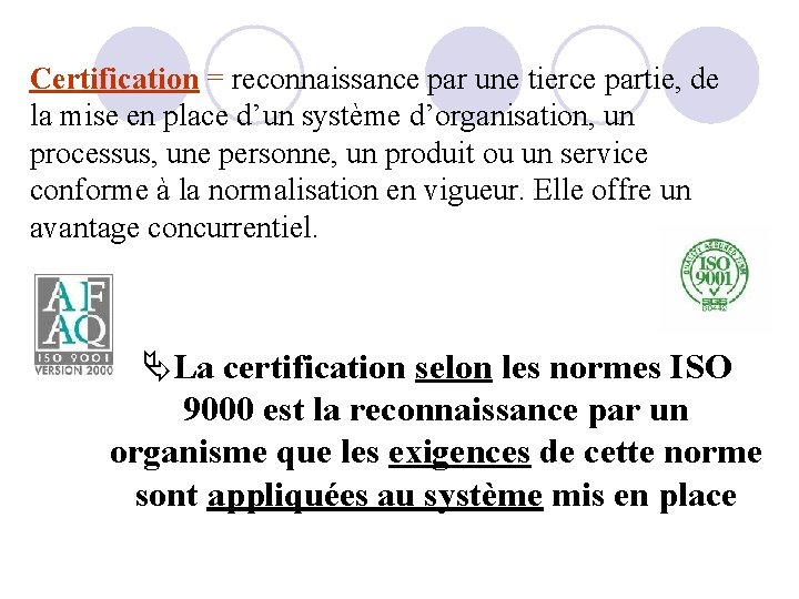 Certification = reconnaissance par une tierce partie, de la mise en place d’un système Certification = reconnaissance par une tierce partie, de la mise en place d’un système