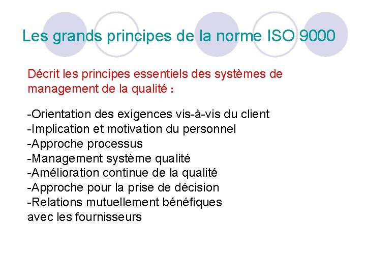 Les grands principes de la norme ISO 9000 Décrit les principes essentiels des systèmes Les grands principes de la norme ISO 9000 Décrit les principes essentiels des systèmes