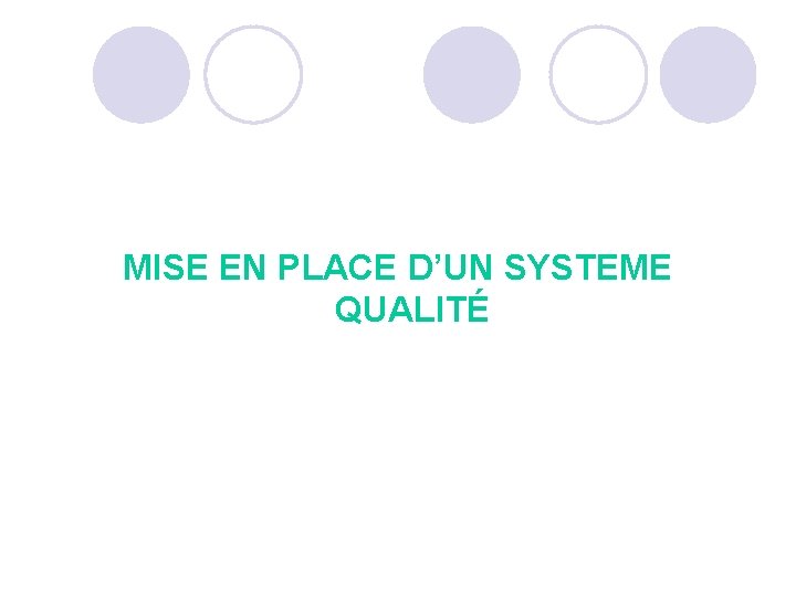 MISE EN PLACE D’UN SYSTEME QUALITÉ MISE EN PLACE D’UN SYSTEME QUALITÉ