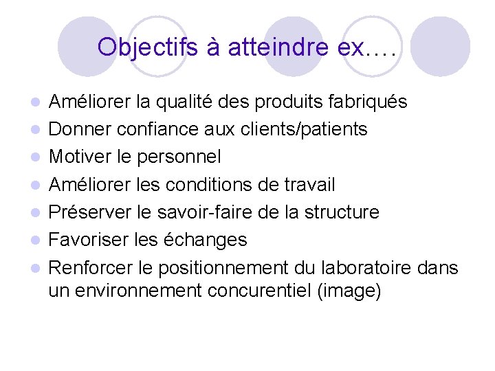 Objectifs à atteindre ex…. l l l l Améliorer la qualité des produits fabriqués Objectifs à atteindre ex…. l l l l Améliorer la qualité des produits fabriqués