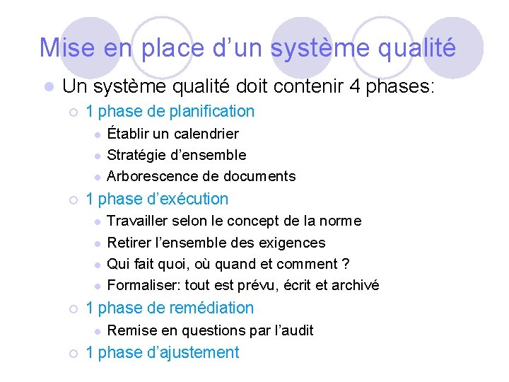 Mise en place d’un système qualité l Un système qualité doit contenir 4 phases: Mise en place d’un système qualité l Un système qualité doit contenir 4 phases: