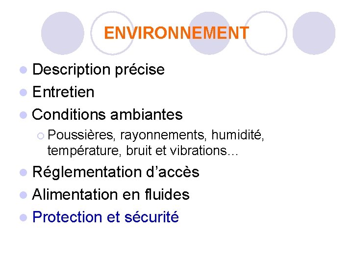 ENVIRONNEMENT l Description précise l Entretien l Conditions ambiantes ¡ Poussières, rayonnements, humidité, température, ENVIRONNEMENT l Description précise l Entretien l Conditions ambiantes ¡ Poussières, rayonnements, humidité, température,