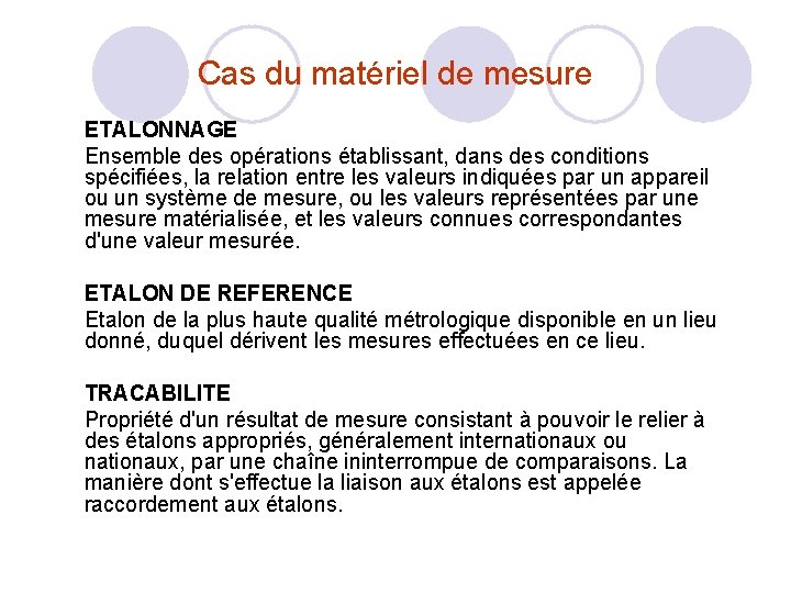 Cas du matériel de mesure ETALONNAGE Ensemble des opérations établissant, dans des conditions spécifiées, Cas du matériel de mesure ETALONNAGE Ensemble des opérations établissant, dans des conditions spécifiées,
