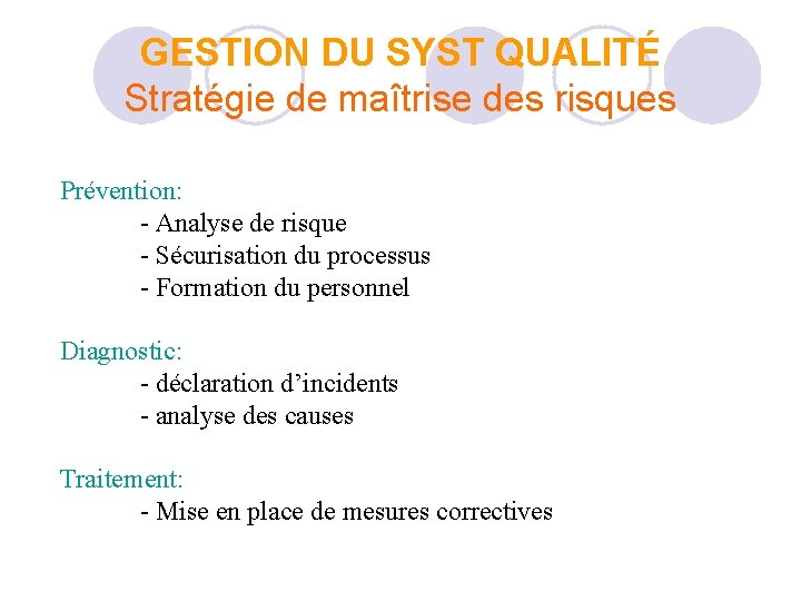 GESTION DU SYST QUALITÉ Stratégie de maîtrise des risques Prévention: - Analyse de risque GESTION DU SYST QUALITÉ Stratégie de maîtrise des risques Prévention: - Analyse de risque