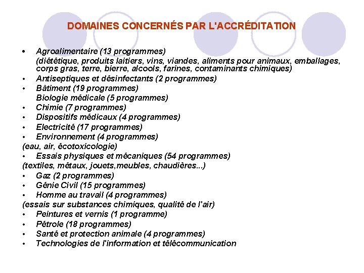 DOMAINES CONCERNÉS PAR L'ACCRÉDITATION • Agroalimentaire (13 programmes) (diététique, produits laitiers, vins, viandes, aliments DOMAINES CONCERNÉS PAR L'ACCRÉDITATION • Agroalimentaire (13 programmes) (diététique, produits laitiers, vins, viandes, aliments