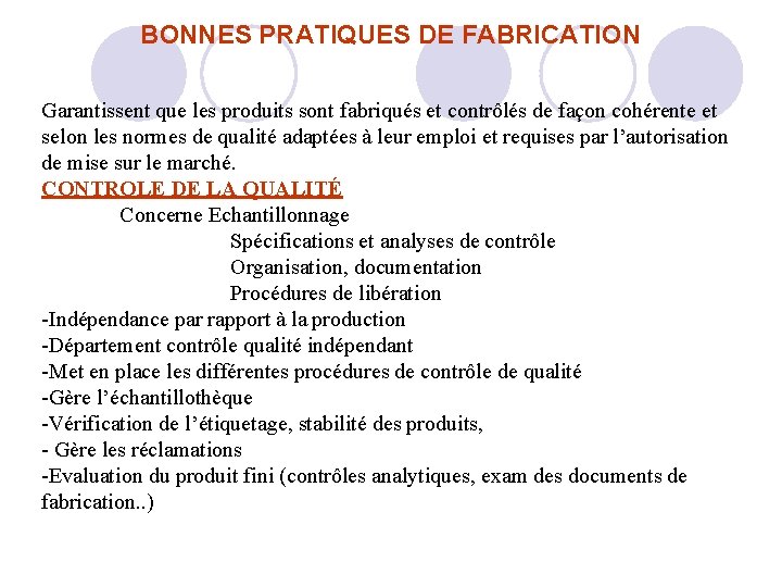 BONNES PRATIQUES DE FABRICATION Garantissent que les produits sont fabriqués et contrôlés de façon BONNES PRATIQUES DE FABRICATION Garantissent que les produits sont fabriqués et contrôlés de façon