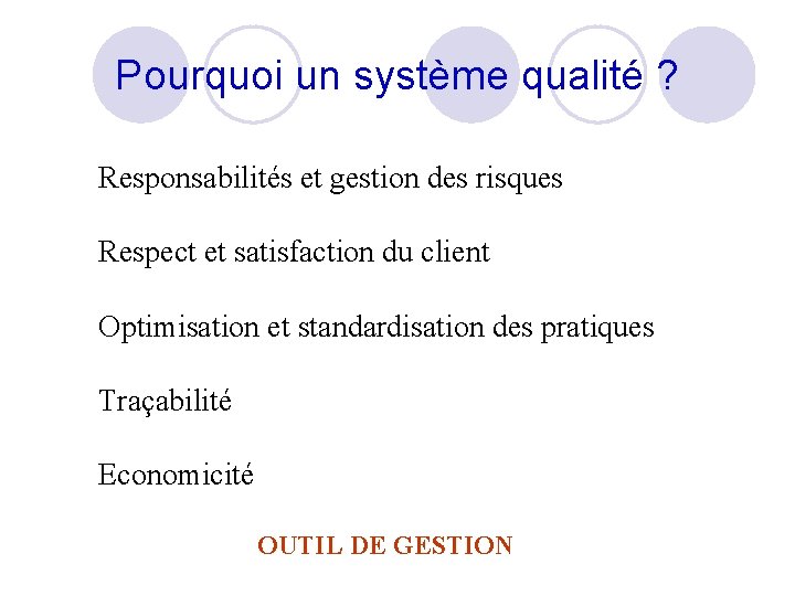 Pourquoi un système qualité ? Responsabilités et gestion des risques Respect et satisfaction du Pourquoi un système qualité ? Responsabilités et gestion des risques Respect et satisfaction du