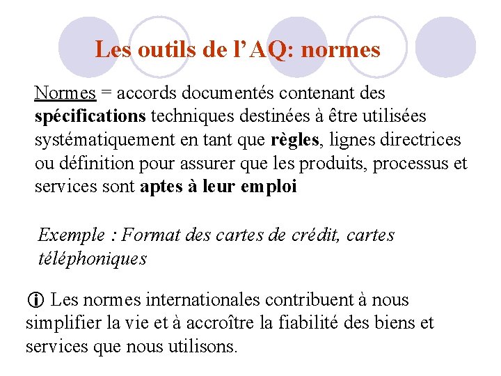 Les outils de l’AQ: normes Normes = accords documentés contenant des spécifications techniques destinées Les outils de l’AQ: normes Normes = accords documentés contenant des spécifications techniques destinées