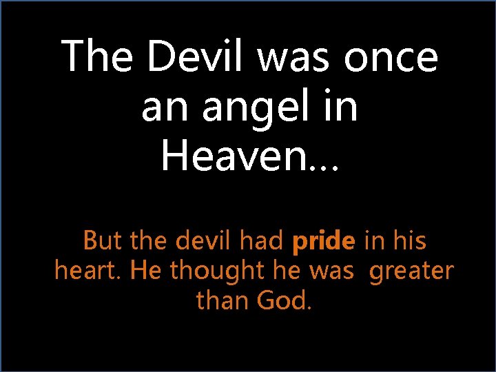 The Devil was once an angel in Heaven… But the devil had pride in
