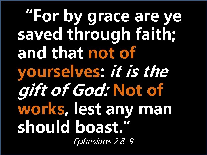 “For by grace are ye saved through faith; and that not of yourselves: it