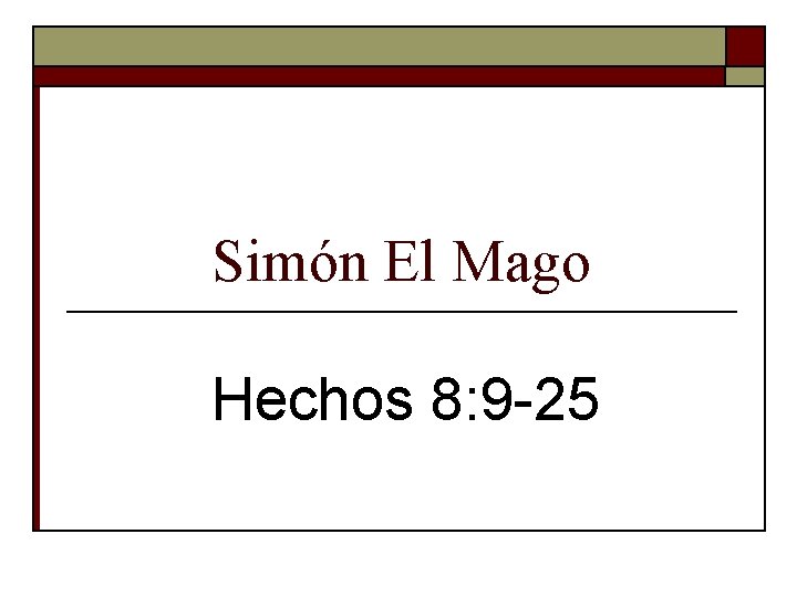 Simón El Mago Hechos 8: 9 -25 Simón El Mago Hechos 8: 9 -25
