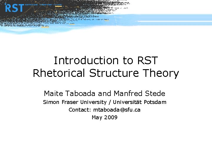 Introduction to RST Rhetorical Structure Theory Maite Taboada and Manfred Stede Simon Fraser University