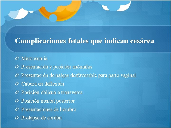 Complicaciones fetales que indican cesárea Macrosomía Presentación y posición anómalas Presentación de nalgas desfavorable