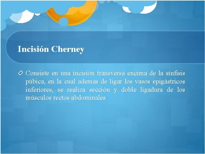 Incisión Cherney Consiste en una incisión transversa encima de la sínfisis púbica, en la