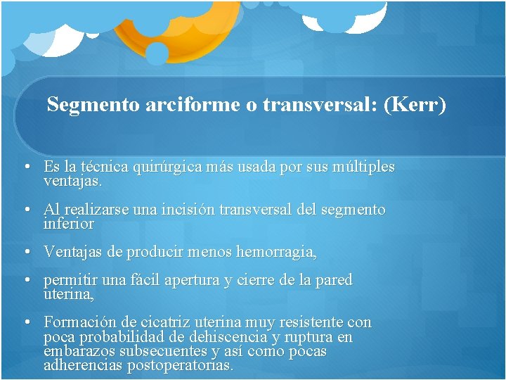 Segmento arciforme o transversal: (Kerr) • Es la técnica quirúrgica más usada por sus