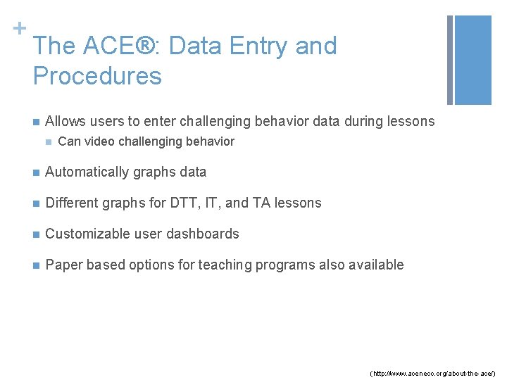 + The ACE®: Data Entry and Procedures n Allows users to enter challenging behavior