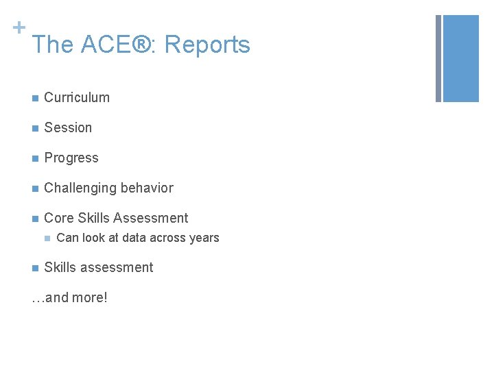 + The ACE®: Reports n Curriculum n Session n Progress n Challenging behavior n