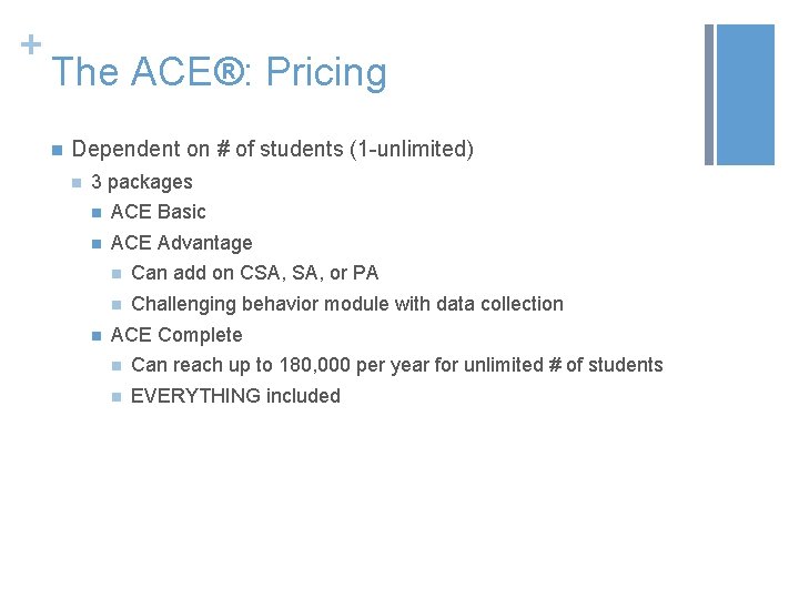+ The ACE®: Pricing n Dependent on # of students (1 -unlimited) n 3