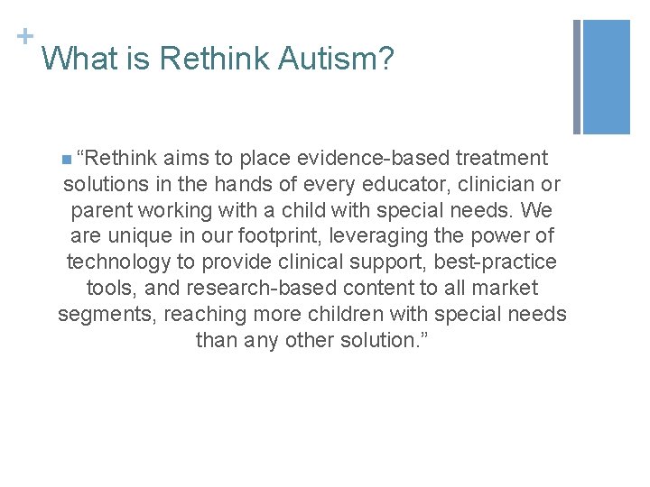 + What is Rethink Autism? n “Rethink aims to place evidence-based treatment solutions in