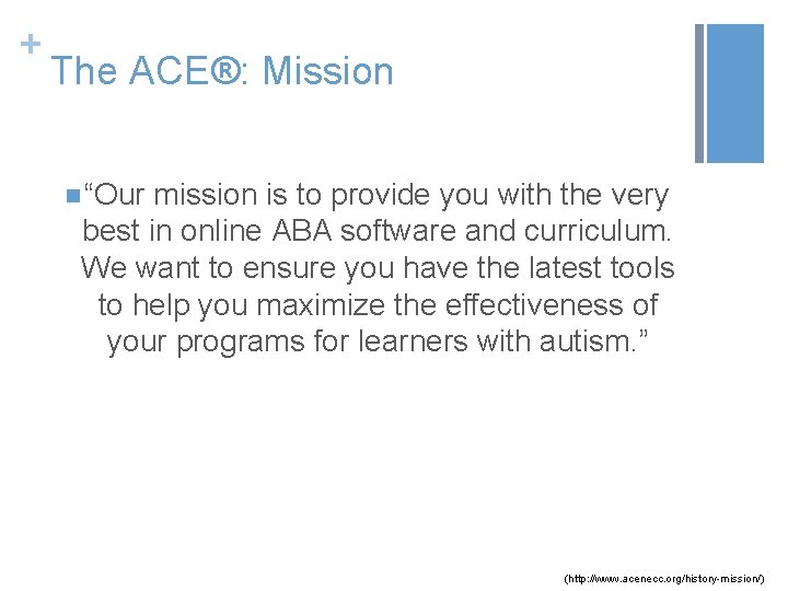 + The ACE®: Mission n “Our mission is to provide you with the very