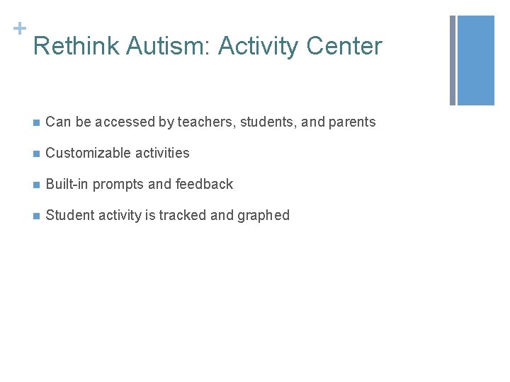 + Rethink Autism: Activity Center n Can be accessed by teachers, students, and parents