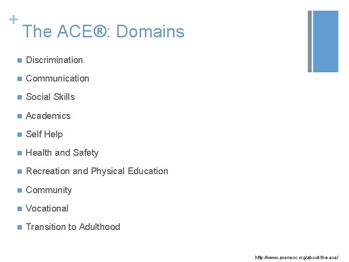 + The ACE®: Domains n Discrimination n Communication n Social Skills n Academics n