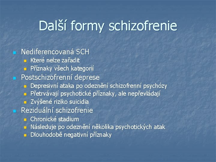 Další formy schizofrenie n Nediferencovaná SCH n n n Postschizofrenní deprese n n Které