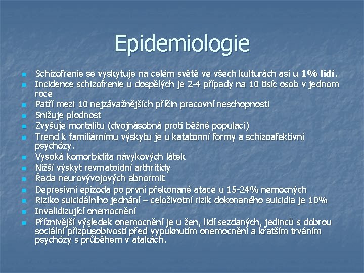 Epidemiologie n n n n Schizofrenie se vyskytuje na celém světě ve všech kulturách