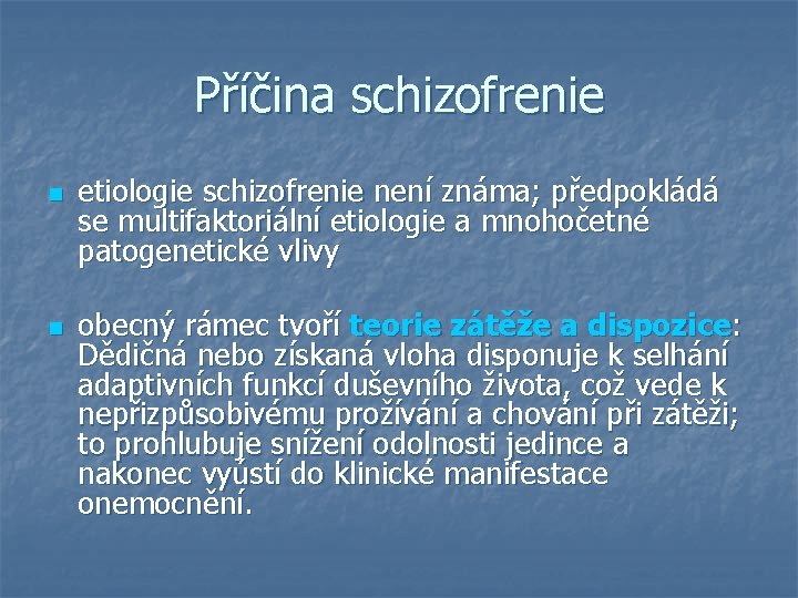 Příčina schizofrenie n n etiologie schizofrenie není známa; předpokládá se multifaktoriální etiologie a mnohočetné