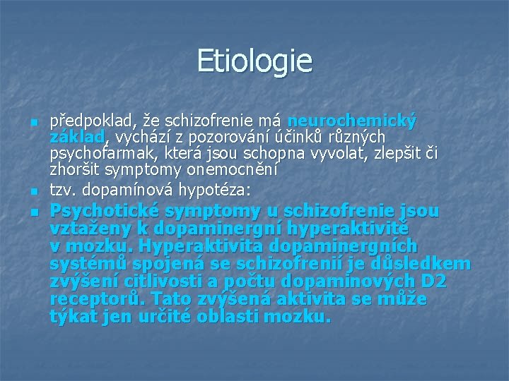 Etiologie n n n předpoklad, že schizofrenie má neurochemický základ, vychází z pozorování účinků