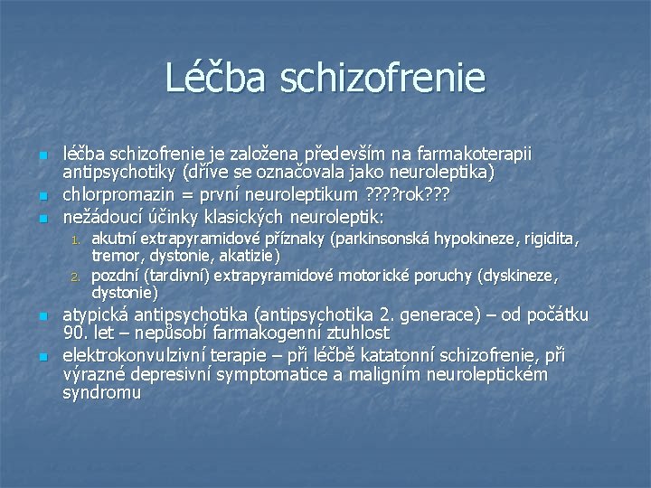 Léčba schizofrenie n n n léčba schizofrenie je založena především na farmakoterapii antipsychotiky (dříve