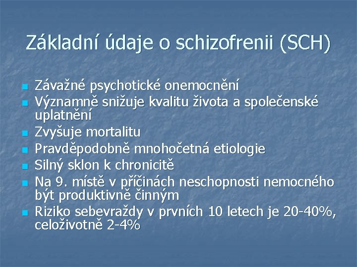 Základní údaje o schizofrenii (SCH) n n n n Závažné psychotické onemocnění Významně snižuje