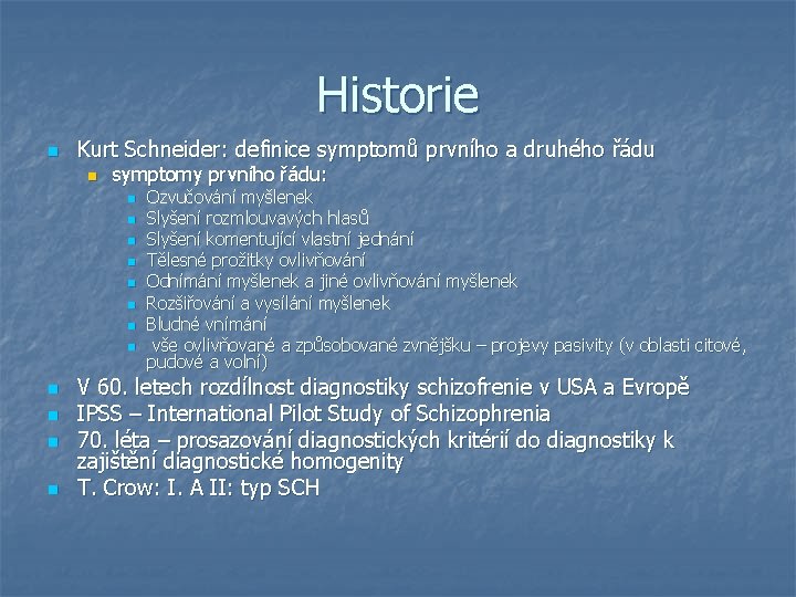 Historie n Kurt Schneider: definice symptomů prvního a druhého řádu n symptomy prvního řádu: