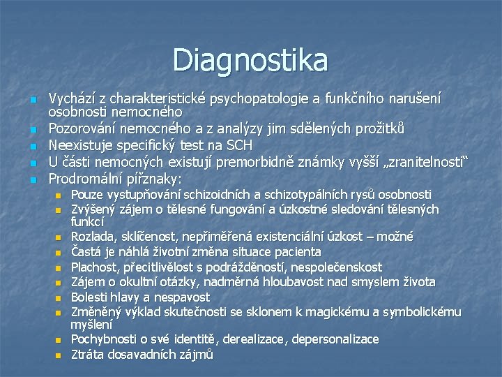 Diagnostika n n n Vychází z charakteristické psychopatologie a funkčního narušení osobnosti nemocného Pozorování