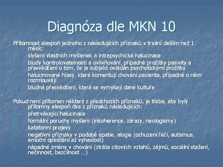 Diagnóza dle MKN 10 Přítomnost alespoň jednoho z následujících příznaků v trvání delším než