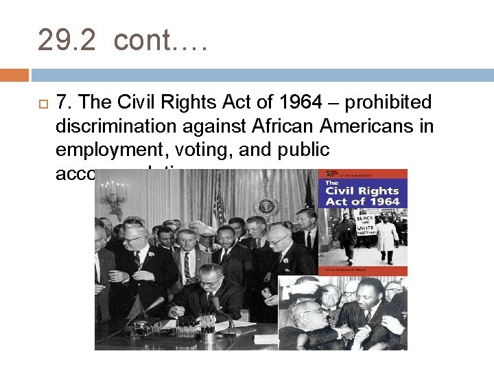 29. 2 cont…. 7. The Civil Rights Act of 1964 – prohibited discrimination against 29. 2 cont…. 7. The Civil Rights Act of 1964 – prohibited discrimination against