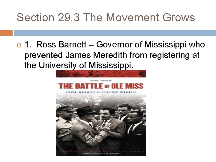 Section 29. 3 The Movement Grows 1. Ross Barnett – Governor of Mississippi who