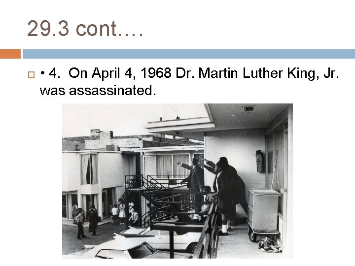 29. 3 cont…. • 4. On April 4, 1968 Dr. Martin Luther King, Jr.