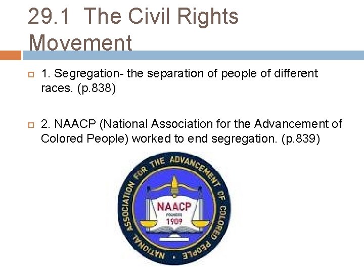 29. 1 The Civil Rights Movement 1. Segregation- the separation of people of different