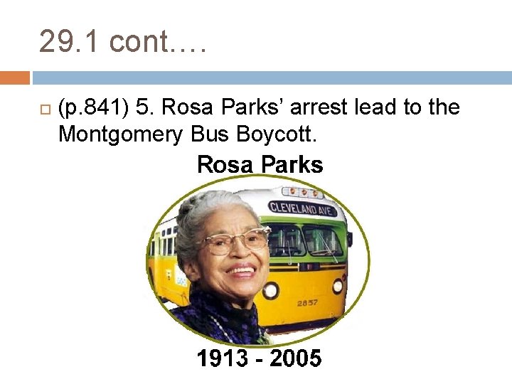 29. 1 cont…. (p. 841) 5. Rosa Parks’ arrest lead to the Montgomery Bus