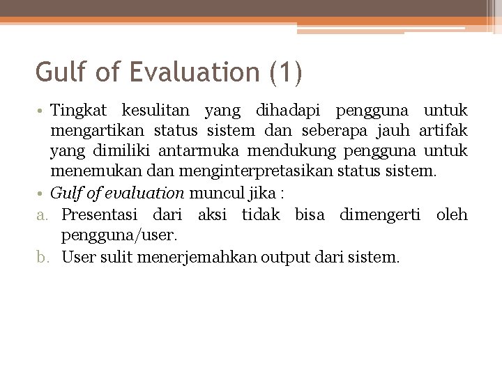 Gulf of Evaluation (1) • Tingkat kesulitan yang dihadapi pengguna untuk mengartikan status sistem