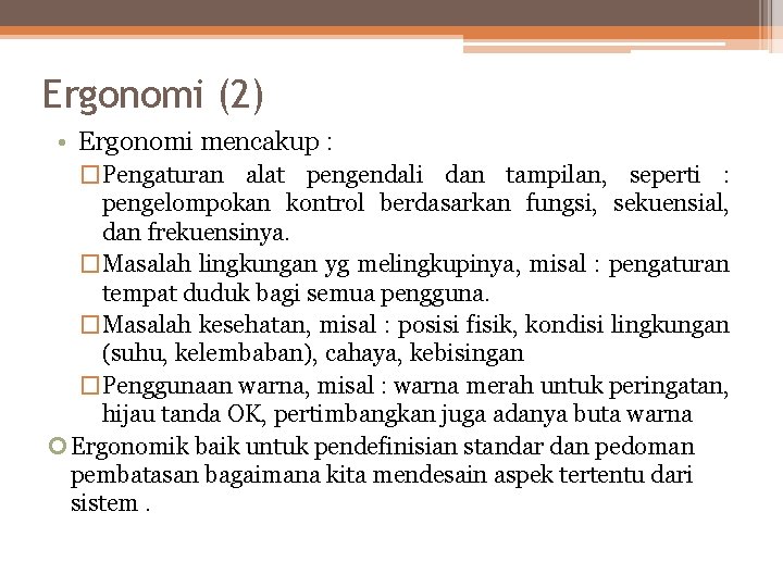 Ergonomi (2) • Ergonomi mencakup : �Pengaturan alat pengendali dan tampilan, seperti : pengelompokan